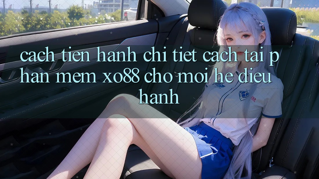 Cách tiến hành Chi Tiết Cách Tải Phần mềm XO88 Cho Mọi Hệ Điều Hành Cách tiến hành Chi Tiết Cách Tải Phần mềm XO88 Cho Mọi Hệ Điều Hành