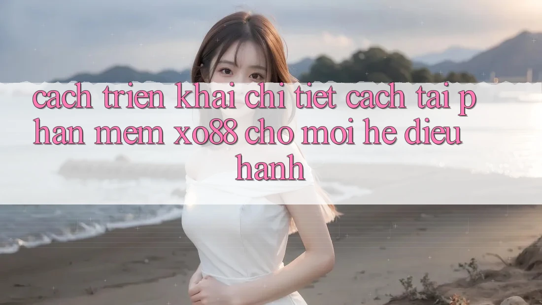 Cách triển khai Chi Tiết Cách Tải Phần mềm XO88 Cho Mọi Hệ Điều Hành