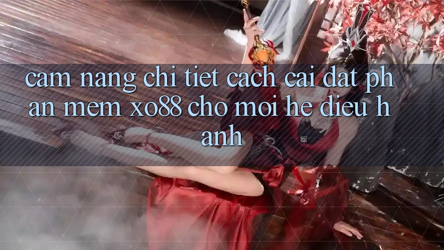 Cẩm nang Chi Tiết Cách Cài đặt Phần mềm XO88 Cho Mọi Hệ Điều Hành Cẩm nang Chi Tiết Cách Cài đặt Phần mềm XO88 Cho Mọi Hệ Điều Hành