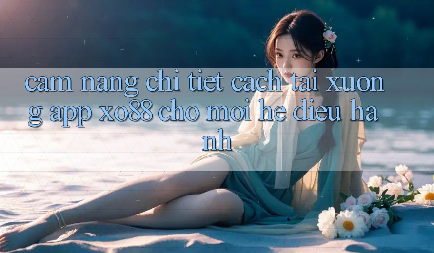 Cẩm nang Chi Tiết Cách Tải xuống App XO88 Cho Mọi Hệ Điều Hành