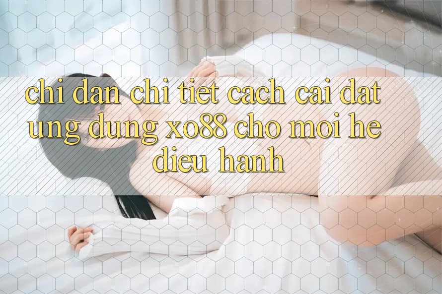Chỉ dẫn Chi Tiết Cách Cài đặt Ứng dụng XO88 Cho Mọi Hệ Điều Hành