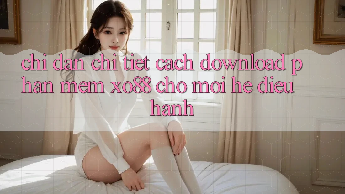 Chỉ dẫn Chi Tiết Cách Download Phần mềm XO88 Cho Mọi Hệ Điều Hành