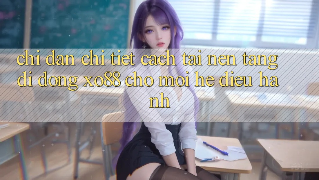 Chỉ dẫn Chi Tiết Cách Tải Nền tảng di động XO88 Cho Mọi Hệ Điều Hành