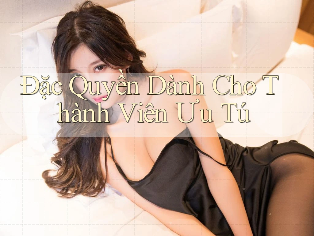 Đặc Quyền Dành Cho Thành Viên Ưu Tú