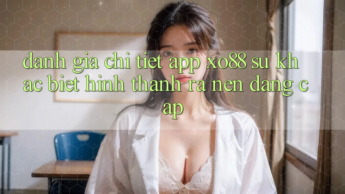 Đánh Giá Chi Tiết App XO88: Sự Khác biệt Hình thành ra Nên Đẳng Cấp
