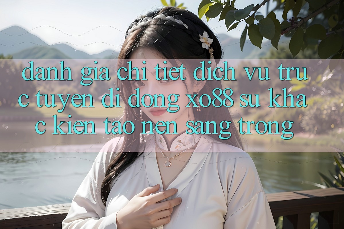 Đánh Giá Chi Tiết Dịch vụ trực tuyến di động XO88: Sự Khác Kiến tạo Nên Sang trọng