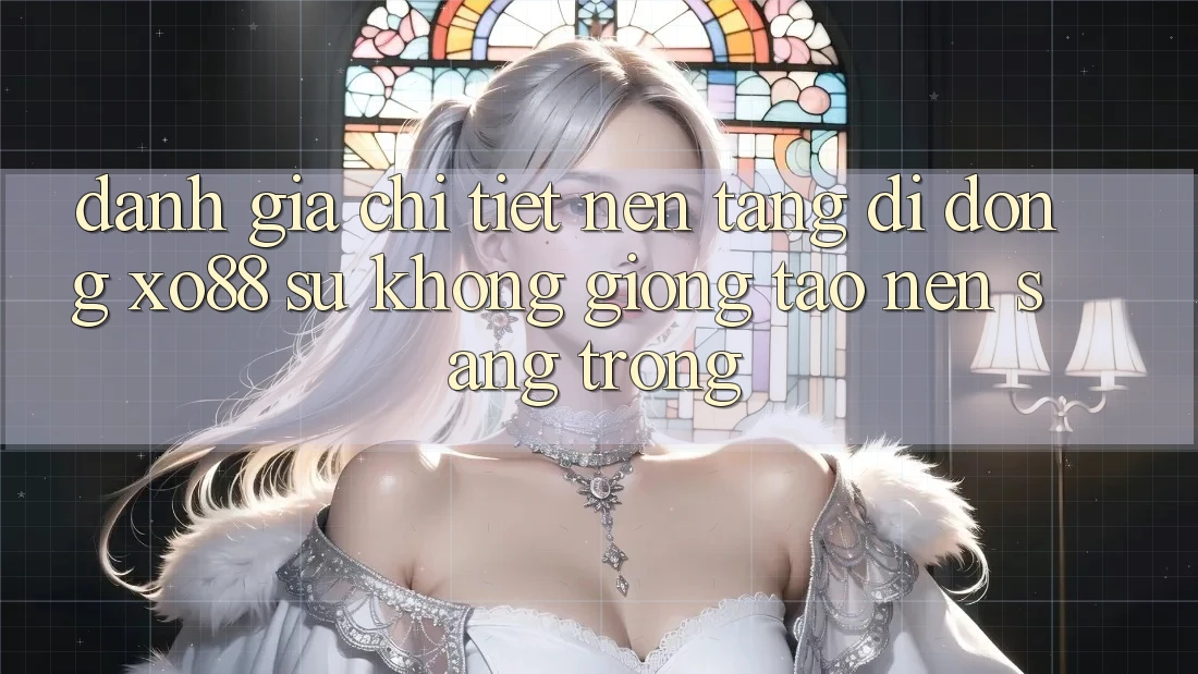 Đánh Giá Chi Tiết Nền tảng di động XO88: Sự Không giống Tạo Nên Sang trọng