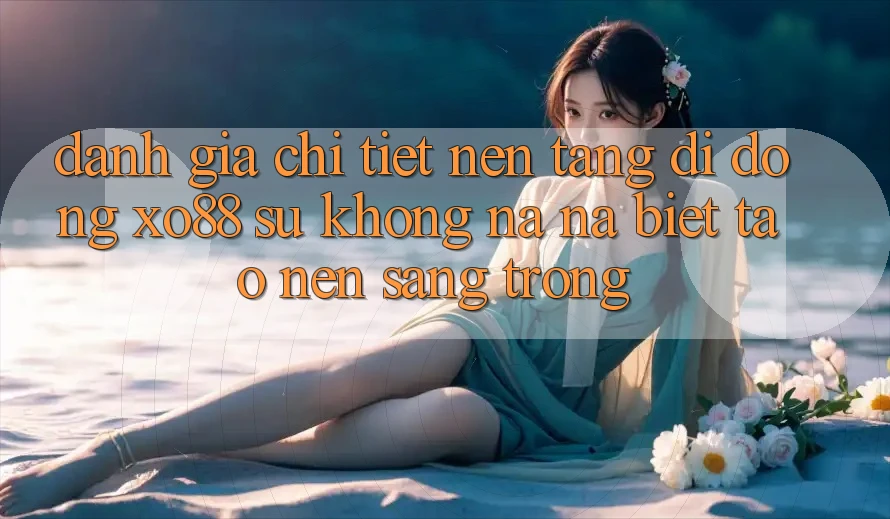 Đánh Giá Chi Tiết Nền tảng di động XO88: Sự Không na ná Biệt Tạo nên Sang trọng