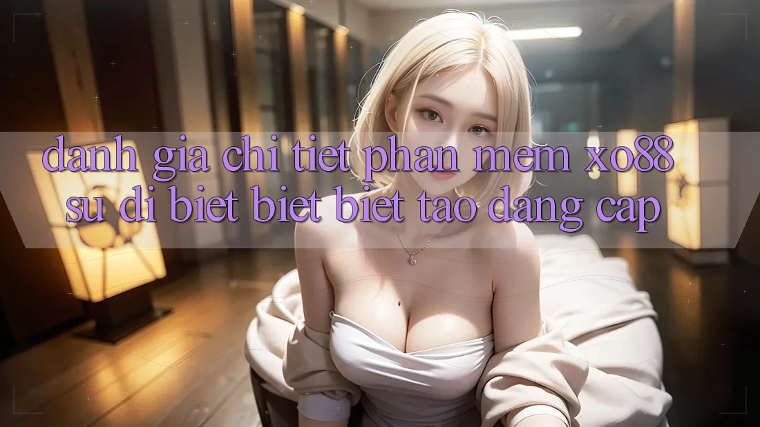 Đánh Giá Chi Tiết Phần mềm XO88: Sự Dị biệt biệt Biệt Tạo Đẳng Cấp Đánh Giá Chi Tiết Phần mềm XO88: Sự Dị biệt biệt Biệt Tạo Đẳng Cấp