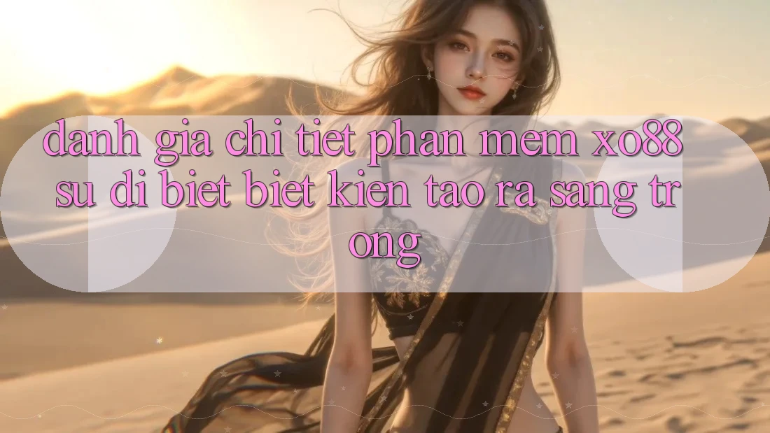 Đánh Giá Chi Tiết Phần mềm XO88: Sự Dị biệt Biệt Kiến tạo ra Sang trọng