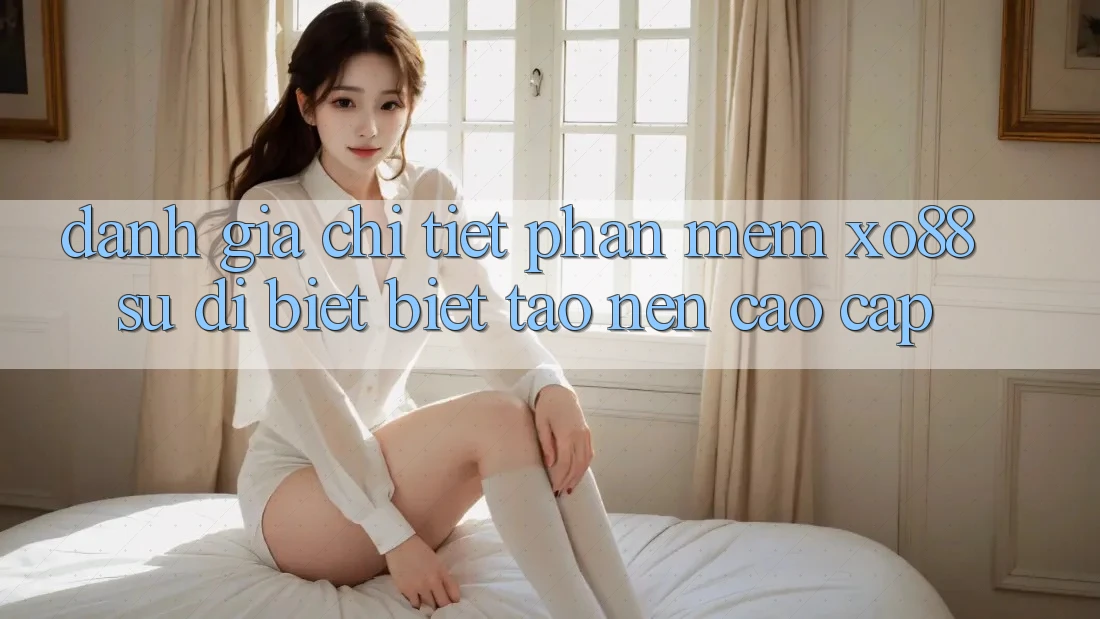 Đánh Giá Chi Tiết Phần mềm XO88: Sự Dị biệt Biệt Tạo Nên Cao cấp