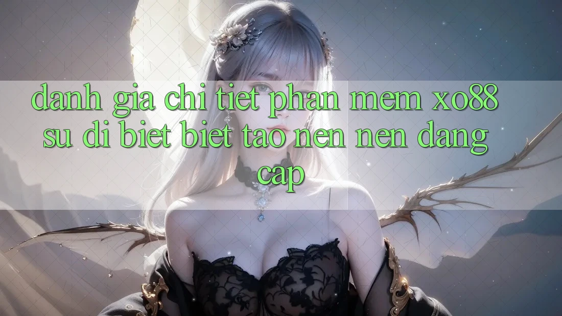 Đánh Giá Chi Tiết Phần mềm XO88: Sự Dị biệt Biệt Tạo nên Nên Đẳng Cấp