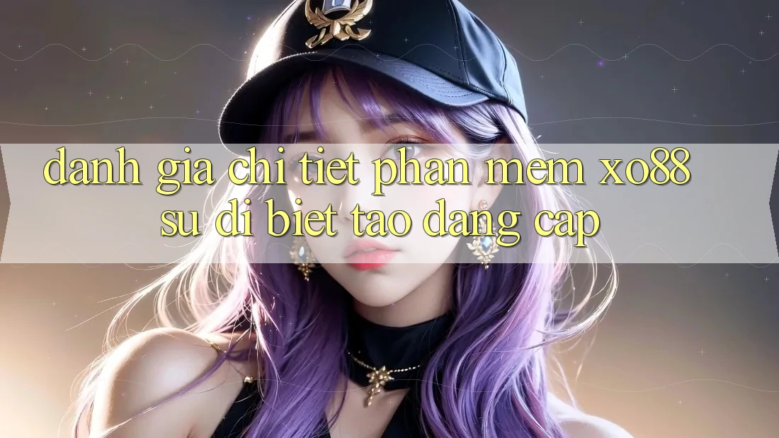 Đánh Giá Chi Tiết Phần mềm XO88: Sự Dị biệt Tạo Đẳng cấp