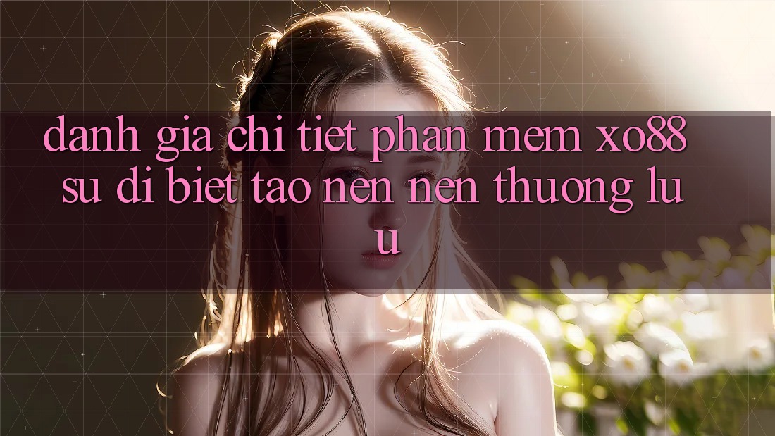 Đánh Giá Chi Tiết Phần mềm XO88: Sự Dị biệt Tạo nên Nên Thượng lưu Đánh Giá Chi Tiết Phần mềm XO88: Sự Dị biệt Tạo nên Nên Thượng lưu