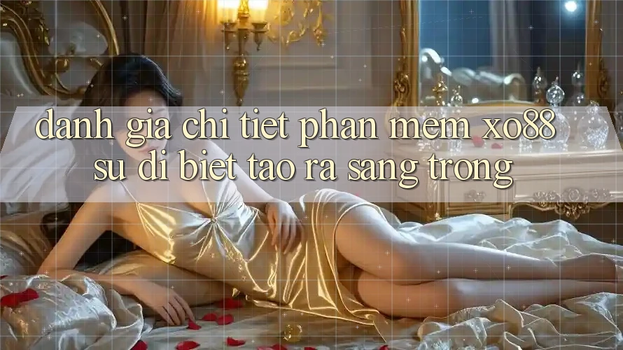 Đánh Giá Chi Tiết Phần mềm XO88: Sự Dị biệt Tạo ra Sang trọng