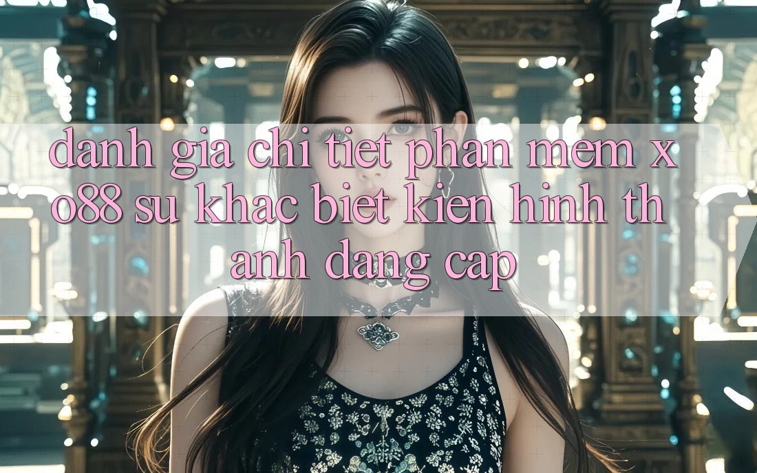 Đánh Giá Chi Tiết Phần mềm XO88: Sự Khác biệt Kiến hình thành Đẳng Cấp