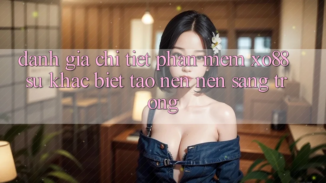 Đánh Giá Chi Tiết Phần mềm XO88: Sự Khác biệt Tạo nên Nên Sang trọng Đánh Giá Chi Tiết Phần mềm XO88: Sự Khác biệt Tạo nên Nên Sang trọng