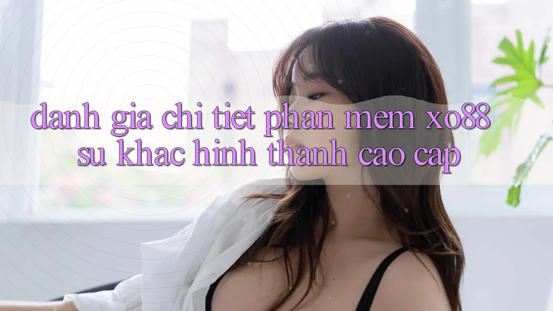 Đánh Giá Chi Tiết Phần mềm XO88: Sự Khác Hình thành Cao cấp