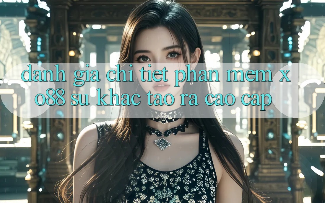 Đánh Giá Chi Tiết Phần mềm XO88: Sự Khác Tạo ra Cao cấp