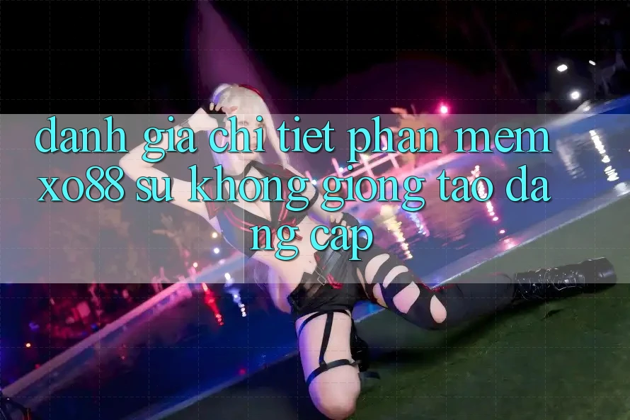 Đánh Giá Chi Tiết Phần mềm XO88: Sự Không giống Tạo Đẳng cấp