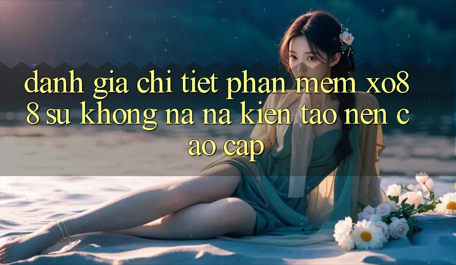 Đánh Giá Chi Tiết Phần mềm XO88: Sự Không na ná Kiến tạo Nên Cao cấp