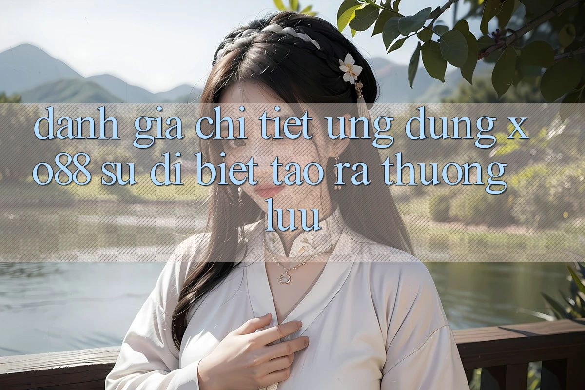 Đánh Giá Chi Tiết Ứng Dụng XO88: Sự Dị biệt Tạo ra Thượng lưu Đánh Giá Chi Tiết Ứng Dụng XO88: Sự Dị biệt Tạo ra Thượng lưu