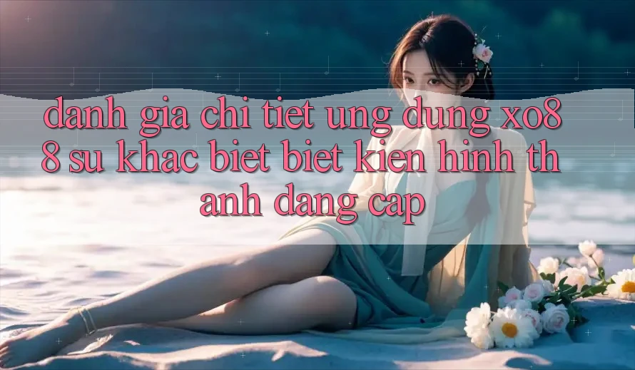 Đánh Giá Chi Tiết Ứng Dụng XO88: Sự Khác biệt Biệt Kiến hình thành Đẳng Cấp
