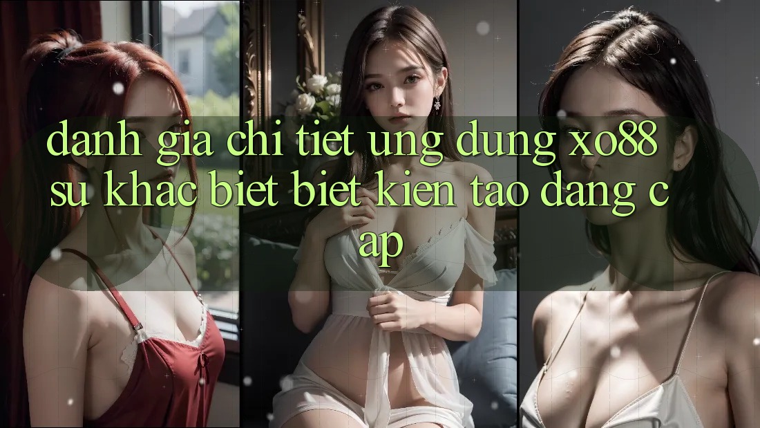 Đánh Giá Chi Tiết Ứng Dụng XO88: Sự Khác biệt Biệt Kiến tạo Đẳng Cấp