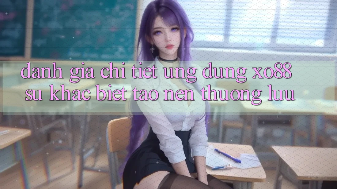 Đánh Giá Chi Tiết Ứng Dụng XO88: Sự Khác biệt Tạo Nên Thượng lưu