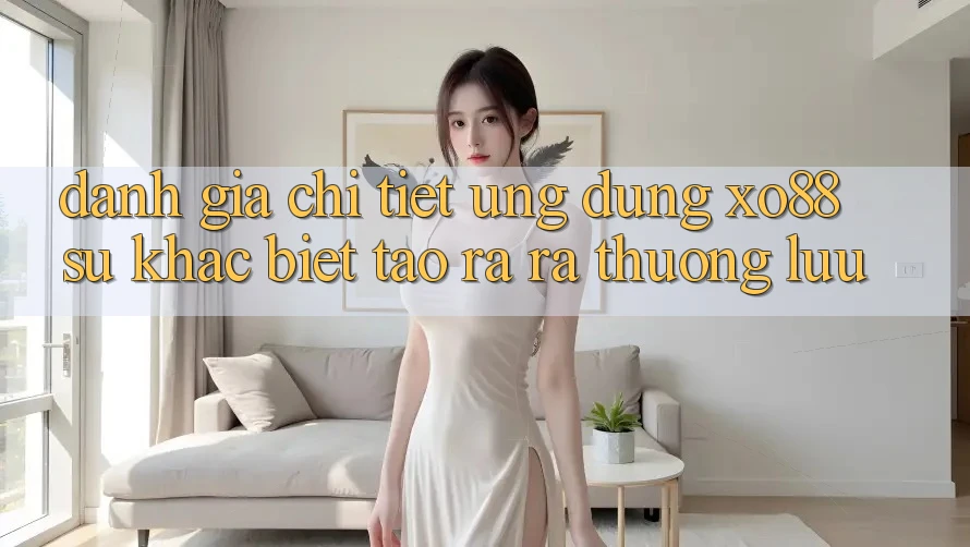 Đánh Giá Chi Tiết Ứng Dụng XO88: Sự Khác Biệt Tạo ra ra Thượng lưu