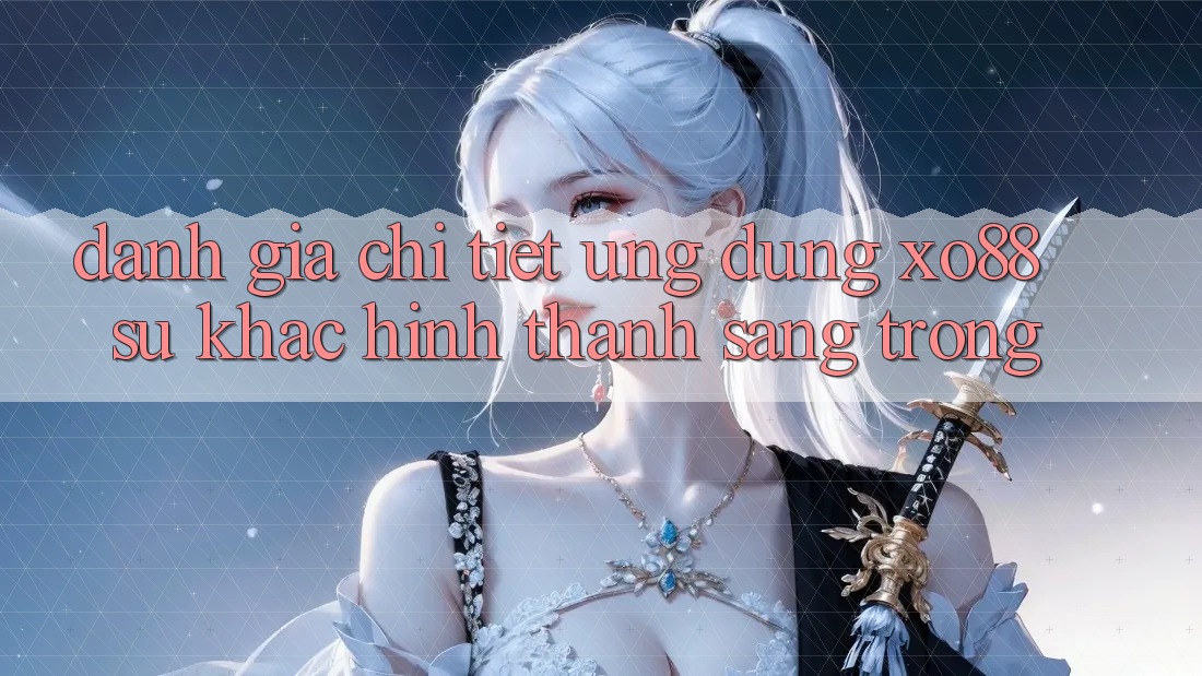 Đánh Giá Chi Tiết Ứng Dụng XO88: Sự Khác Hình thành Sang trọng