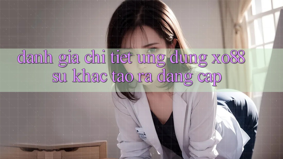 Đánh Giá Chi Tiết Ứng Dụng XO88: Sự Khác Tạo ra Đẳng Cấp