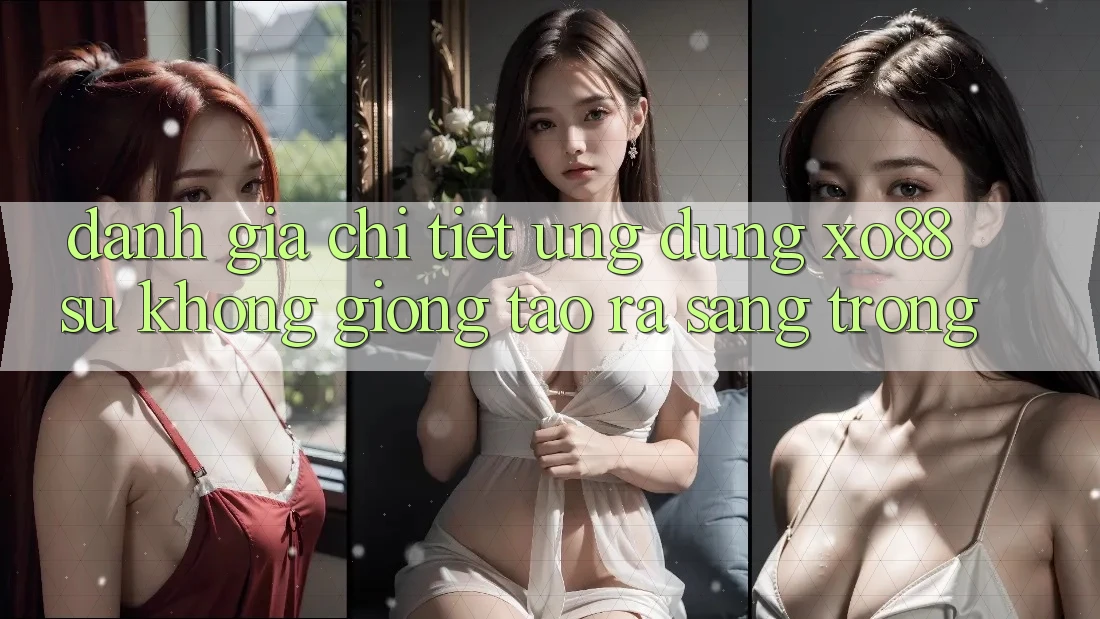Đánh Giá Chi Tiết Ứng Dụng XO88: Sự Không giống Tạo ra Sang trọng