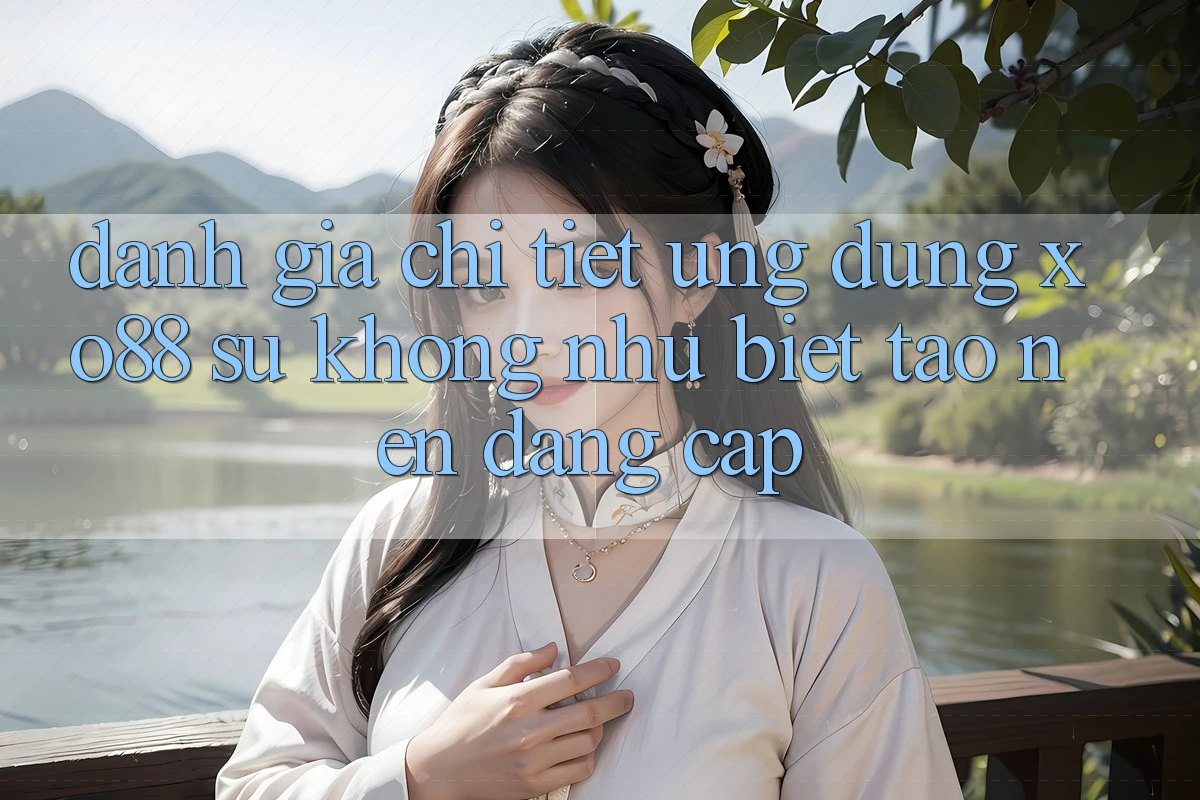 Đánh Giá Chi Tiết Ứng Dụng XO88: Sự Không như Biệt Tạo Nên Đẳng Cấp Đánh Giá Chi Tiết Ứng Dụng XO88: Sự Không như Biệt Tạo Nên Đẳng Cấp