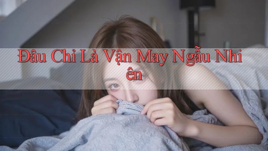 Đâu Chỉ Là Vận May Ngẫu Nhiên