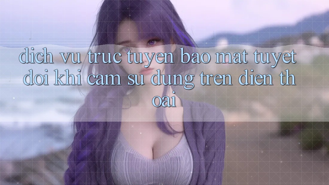 Dịch vụ trực tuyến Bảo Mật Tuyệt Đối Khi Cảm sử dụng Trên Điện Thoại
