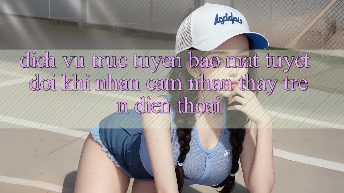 Dịch vụ trực tuyến Bảo Mật Tuyệt Đối Khi Nhận cảm nhận thấy Trên Điện Thoại