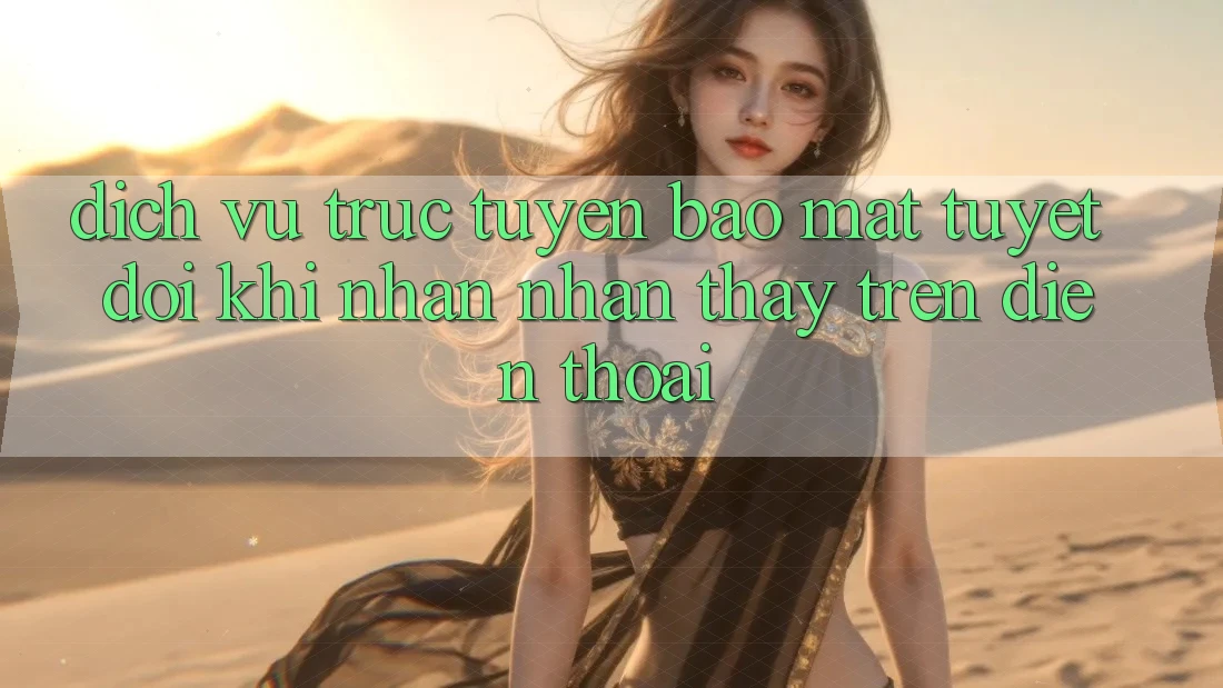 Dịch vụ trực tuyến Bảo Mật Tuyệt Đối Khi Nhận nhận thấy Trên Điện Thoại