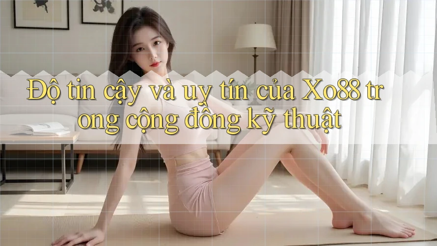 Độ tin cậy và uy tín của Xo88 trong cộng đồng kỹ thuật Độ tin cậy và uy tín của Xo88 trong cộng đồng kỹ thuật