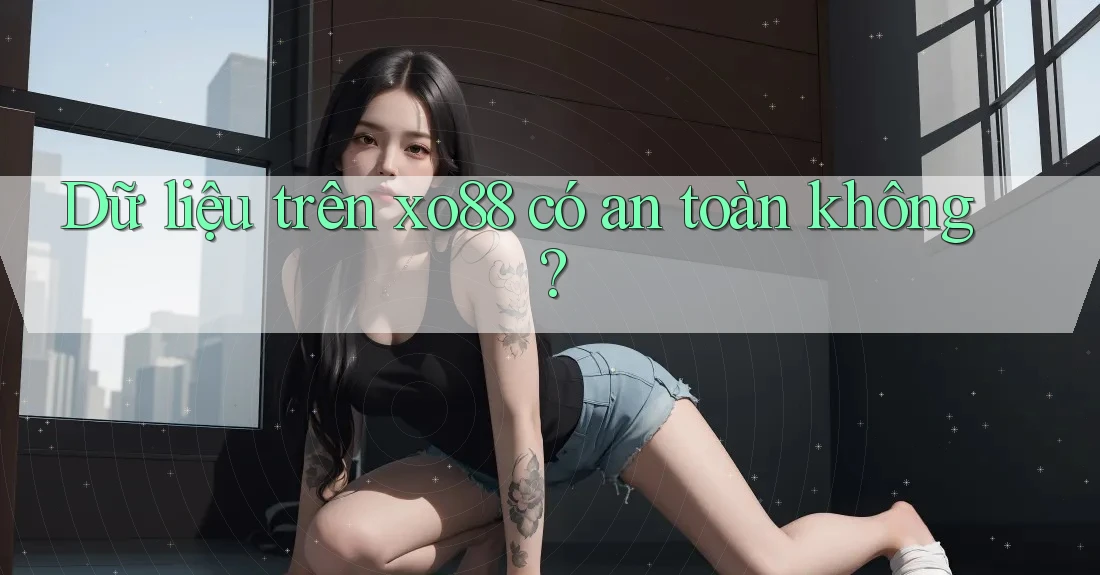 Dữ liệu trên xo88 có an toàn không?