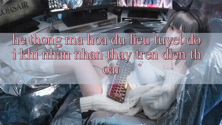 Hệ Thống Mã hóa dữ liệu Tuyệt Đối Khi Nhận nhận thấy Trên Điện Thoại Hệ Thống Mã hóa dữ liệu Tuyệt Đối Khi Nhận nhận thấy Trên Điện Thoại