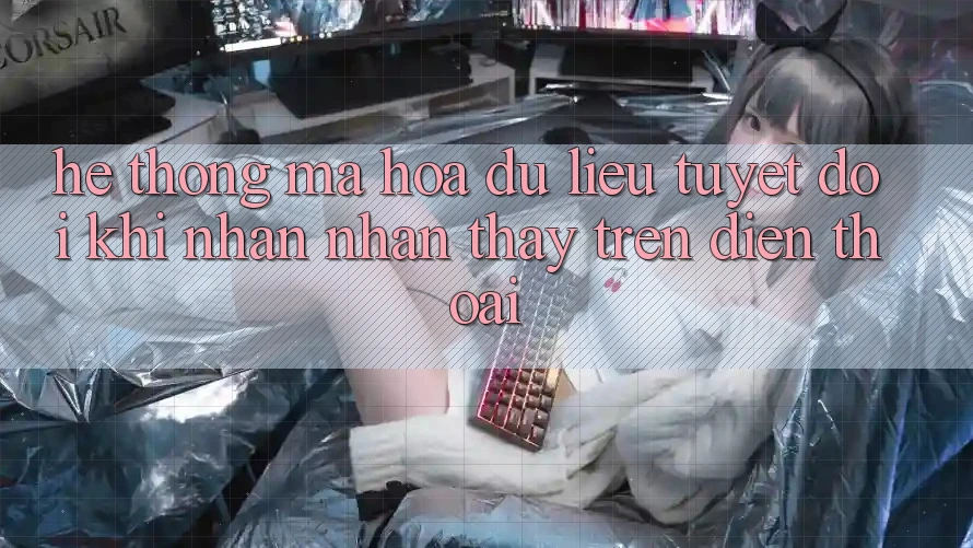 Hệ Thống Mã hóa dữ liệu Tuyệt Đối Khi Nhận nhận thấy Trên Điện Thoại