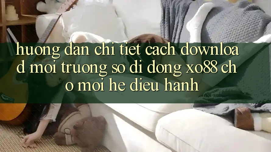 Hướng Dẫn Chi Tiết Cách Download Môi trường số di động XO88 Cho Mọi Hệ Điều Hành