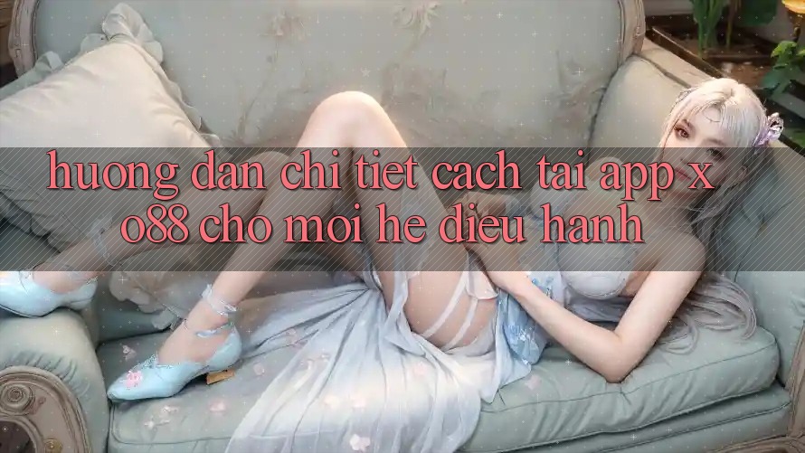 Hướng Dẫn Chi Tiết Cách Tải App XO88 Cho Mọi Hệ Điều Hành
