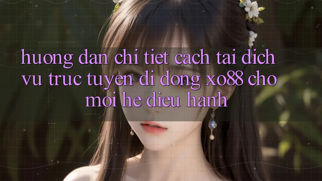 Hướng Dẫn Chi Tiết Cách Tải Dịch vụ trực tuyến di động XO88 Cho Mọi Hệ Điều Hành