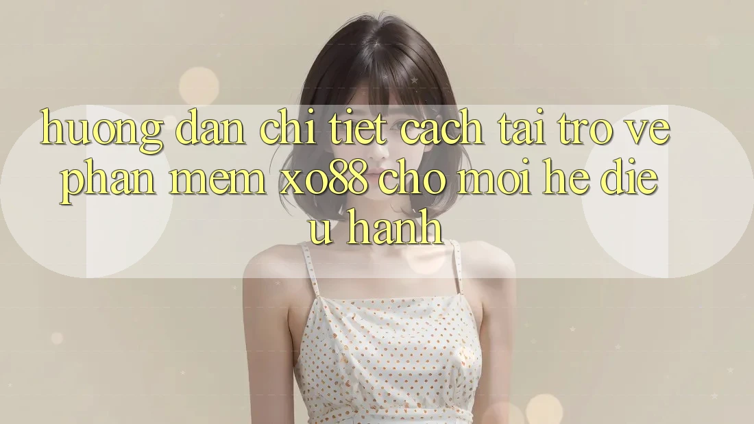 Hướng Dẫn Chi Tiết Cách Tải trở về Phần mềm XO88 Cho Mọi Hệ Điều Hành
