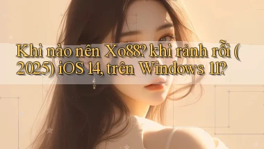 Khi nào nên Xo88 khi rảnh rỗi (2025) iOS 14, trên Windows 11