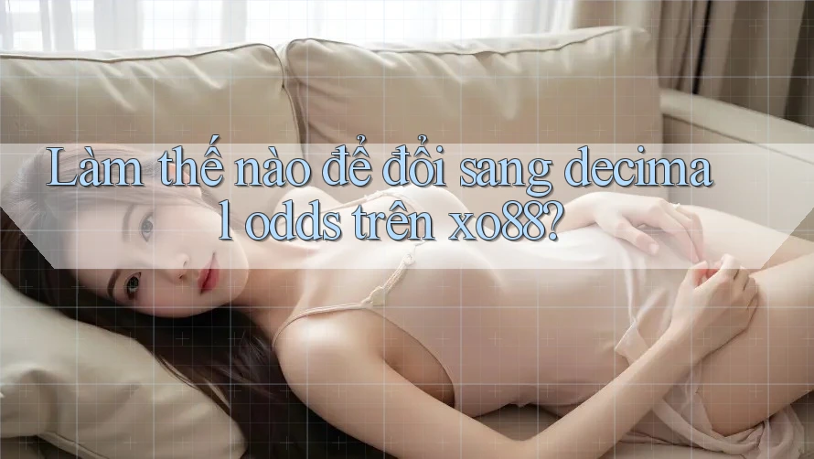 Làm thế nào để đổi sang decimal odds trên xo88?