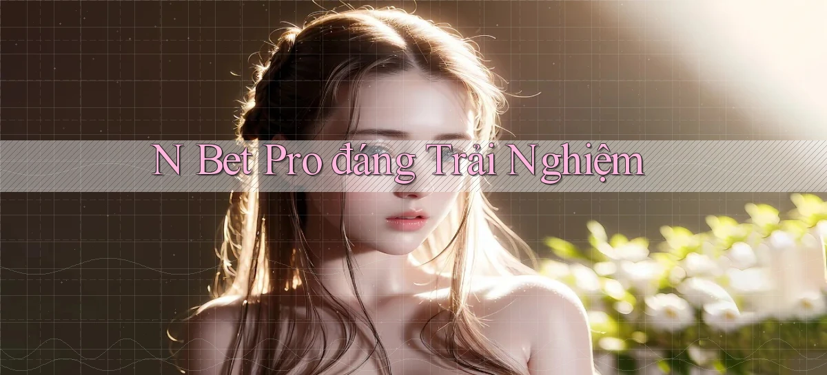 n bet pro đáng trải nghiệm