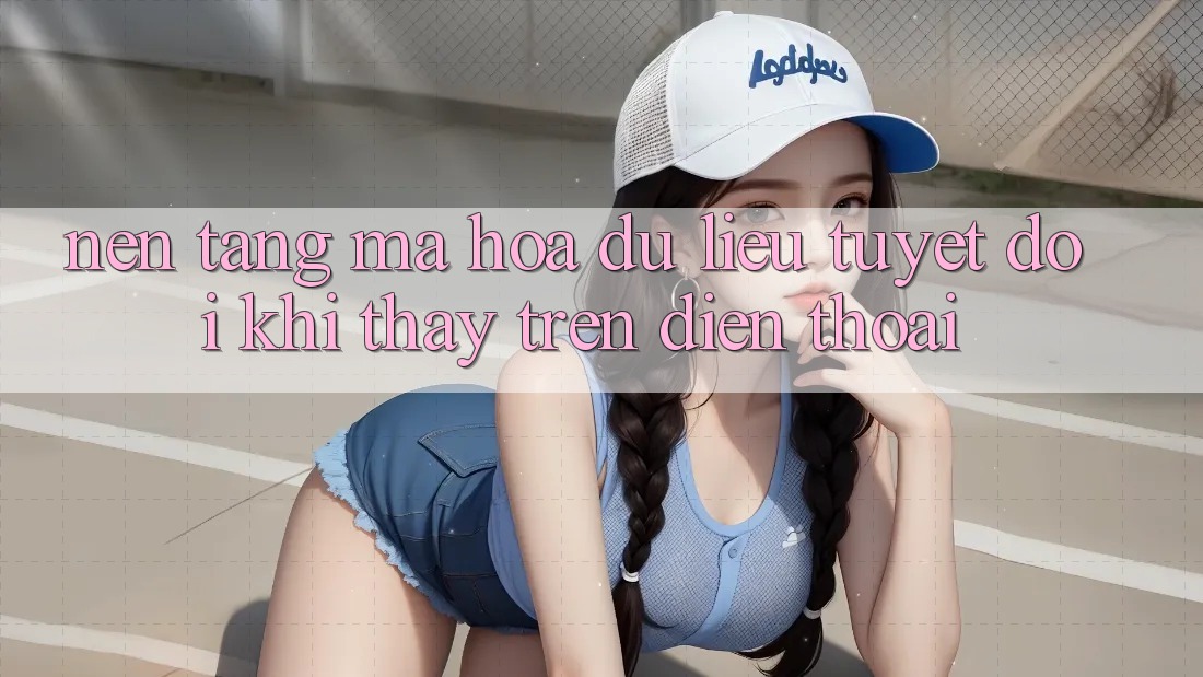 Nền tảng Mã hóa dữ liệu Tuyệt Đối Khi Thấy Trên Điện Thoại